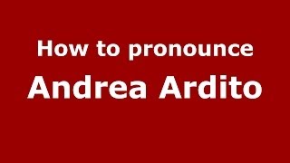 How to pronounce Andrea Ardito