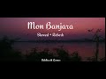 Mon Banjara| Slowed + Reberb | Fighter | Siddharth Gomes | Lofi_SouL