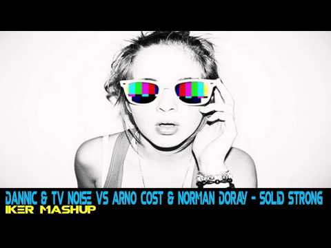 Dannic & TV Noise Vs Arno Cost & Norman Doray   Solid Strong (IKER Mashup)