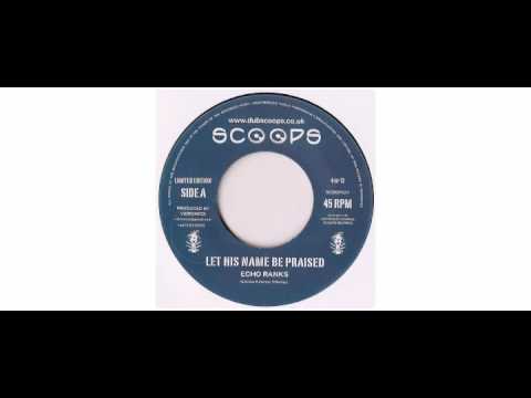 Echo Ranks - Let His Name Be Praised - 7" - Scoops