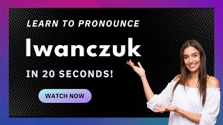 How to pronounce Iwanczuk
