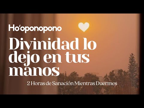 Hooponopono ❤️ La DIVINIDAD se ocupará de SOLUCIONARLO TODO ❤️ 2 hrs de SANACIÓN mientras DUERMES 💤🎧