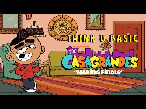Think U Basic S1 E33"The Casagrandes Making Finale"