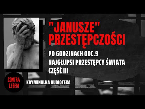 Kryminalna audioteka CONTRA LEGEM - PO GODZINACH ODC. 9 - "Janusze" przestępczości #3