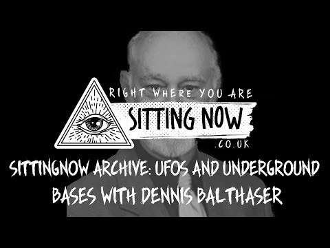 SittingNow Archive: UFOs and Underground Bases with Dennis Balthaser