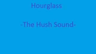 Hourglass - The Hush Sound