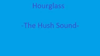 Hourglass - The Hush Sound