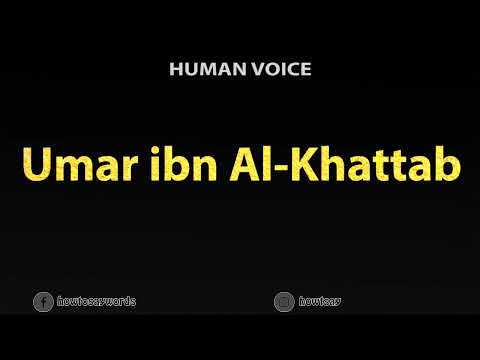 How To Pronounce Umar ibn Al Khattab
