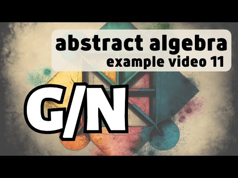 Normal Subgroups and Quotient Groups -- Abstract Algebra Examples 11