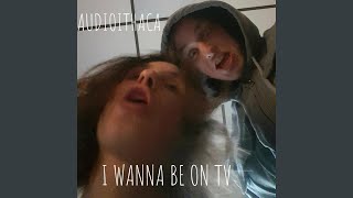 I Wanna Be On TV