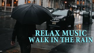 Relax music - Walk in the Rain, Meditation, Yoga, Emotional Music, Calming Music, #Rain