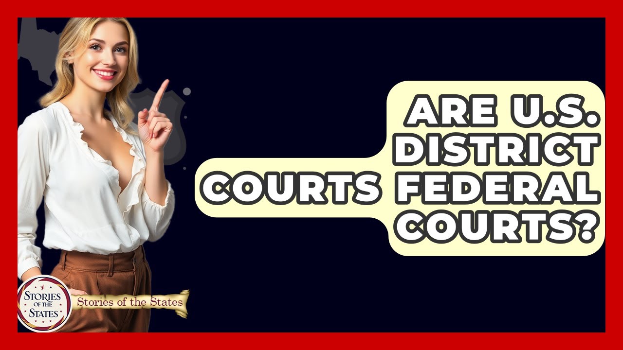 Are U.S. District Courts Federal Courts? - Stories of the States