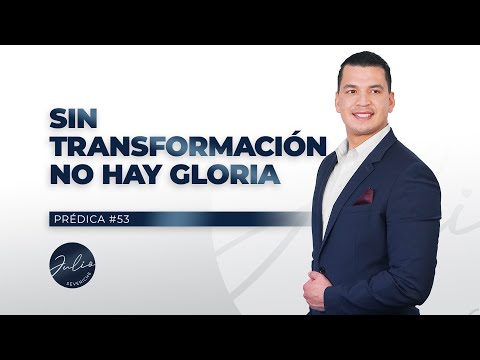 Julio Severiche #53 | Without Transformation, There Is No Glory | Christian Sermon