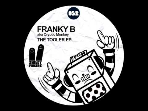 Franky B aka Cryptic Monkey - The Tooler - Smiley Fingers
