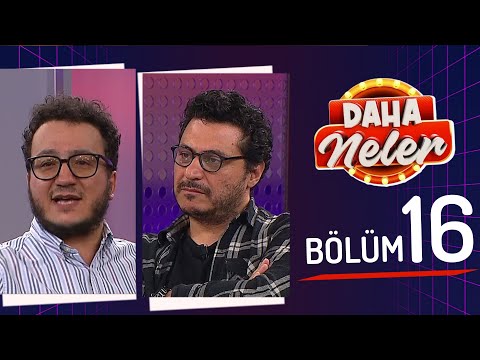 Daha Neler | 16 Mayıs 2025