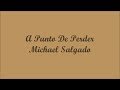 A Punto De Perder (At The Point Of Losing) - Michael Salgado (Letra - Lyrics)
