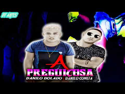 DANILO COMETA E DANILO BOLADO - A PREGUIÇOSA - MUSICA NOVA 2017