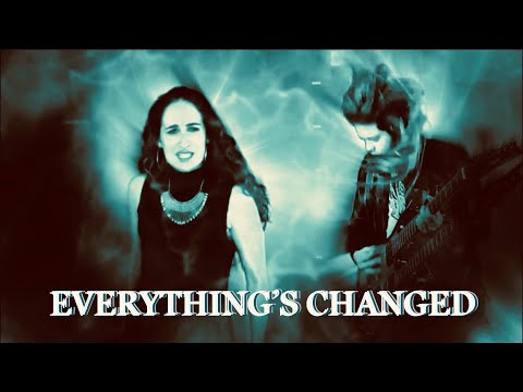 Everything’s changed. Original song by Fire Moon