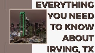 Everything You Need To Know About Irving TX