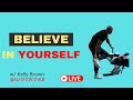 BELIEVE IN YOURSELF FOR A BETTER BODY | KELLY BROWN