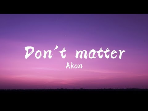 Don't matter(lyrics) | Akon