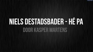 Niels Destadsbader - Hé pa (Lyrics)