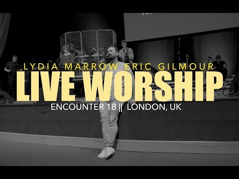 Live Worship || Eric Gilmour and Lydia Marrow || Encounter 18 || London, UK