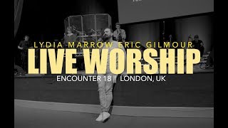 Live Worship || Eric Gilmour and Lydia Marrow || Encounter 18 || London, UK
