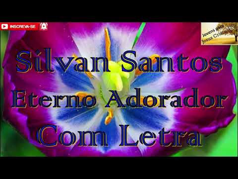 Silvan Santos - Eterno Adorador | Com Letra