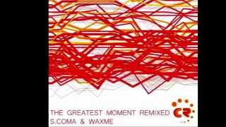 S Coma & Waxme   The Greatest momen feat letkolben remix