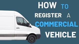 HOW TO REGISTER A COMMERCIAL VEHICLE
