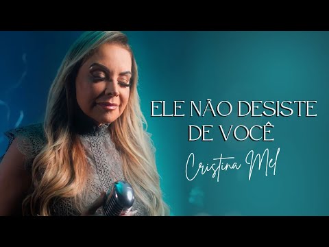 Ele Não Desiste de Você - Cristina Mel