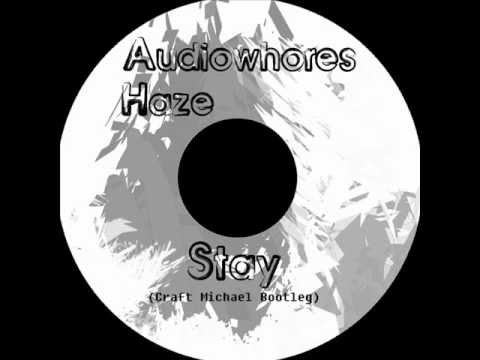 Audiowhores & Haze - Stay (Craft Michael Bootleg)
