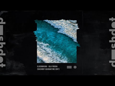Elderbrook - Old Friend (Dashdot Quarantine Edit)