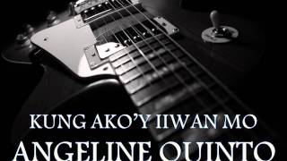 ANGELINE QUINTO - Kung Ako&#39;y Iiwan Mo [HQ AUDIO]