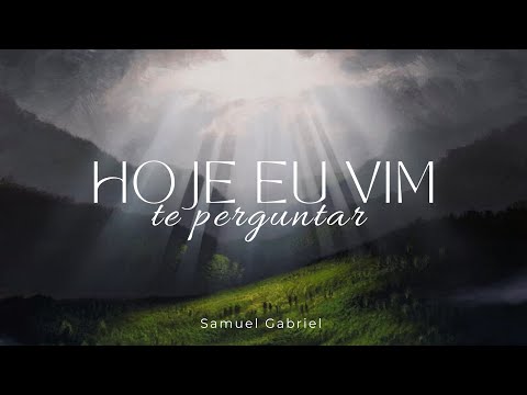 HOJE EU VIM TE PERGUNTAR - Samuel Gabriel - Hino avulso CCB