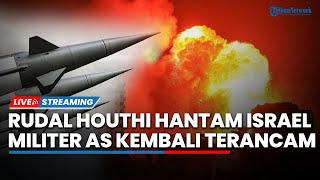 Memanas Lagi! Rudal Balistik Houthi Hantam Israel, Ancaman Iran 'Ratakan' Pangkalan Militer AS