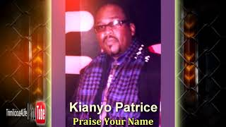 Kianyo Patrice - Praise Your Name [ VX ] 2K18