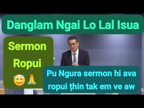 Lal Isua A Danglam Ngai lo - Upa C.Ngurthantluanga || Sermon Ropui Zet Mai ||