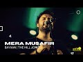 Mera Musafir | Bayaan | The Hill Joint
