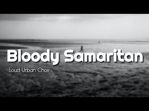 Loud Urban Choir - Bloody Samaritan (AWH Lyrics)