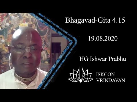 ISKCON Vrindavan Bhagavad Gita Class, Bg 4.15, HG Ishwara Prabhu, 19 August 2020