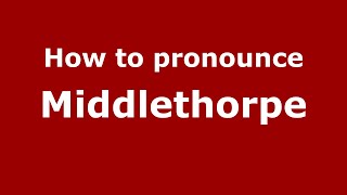 How to pronounce Middlethorpe