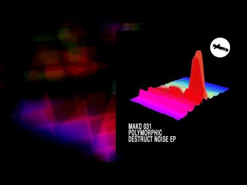 MAKO031 / Polymorphic "Destruct Noise EP"