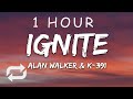 [1 HOUR 🕐 ] Alan Walker & K-391 - Ignite (Lyrics) ft Julie Bergan & Seungri