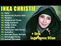 Full Album Inka Christie Terbaik Lagu Pop Nostalgia 80an 90an