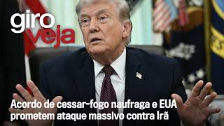 Acordo de cessar-fogo naufraga e EUA prometem ataque massivo contra Irã | Giro VEJA