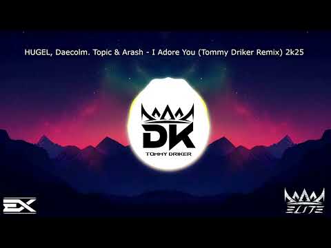 HUGEL, Daecolm. Topic & Arash - I Adore You (Tommy Driker Remix) 2k25