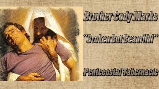 Brother Cody Marks "Broken But Beautiful" Pentecostal Tabernacle Church - Decatur, Alabama