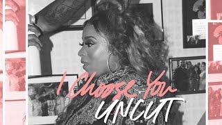 I CHOOSE YOU - UNCUT | KIERRA SHEARD